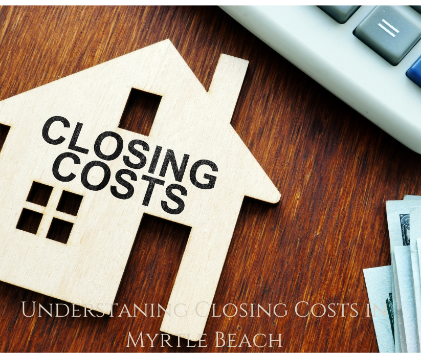 Understanding closing cost in Myrtle Beach